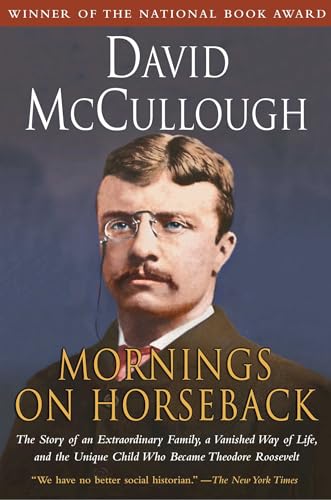 Read Mornings on Horseback: The Story of an Extraordinary Family, a Vanished Way of Life and the Unique Child Who Became Theodore Roosevelt, written by David McCullough Read Mornings on Horseback: The Story of an Extraordinary Family, a Vanished Way of Life and the Unique Child Who Became Theodore Roosevelt, written by David McCullough