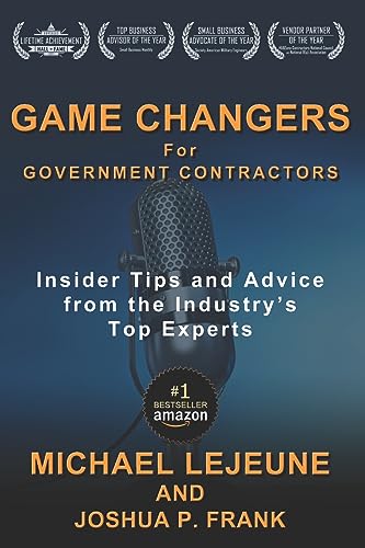Read Game Changers for Government Contractors: Insider Tips and Advice from the Industry's Top Experts, written by Michael LeJeune; Joshua P Frank