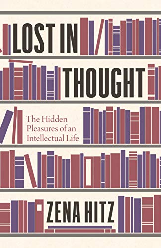 Read Lost in Thought: The Hidden Pleasures of an Intellectual Life, written by Zena Hitz Read Lost in Thought: The Hidden Pleasures of an Intellectual Life, written by Zena Hitz