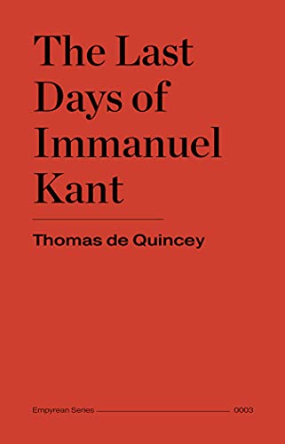 Read The Last Days of Immanuel Kant, written by Thomas De Quincey
