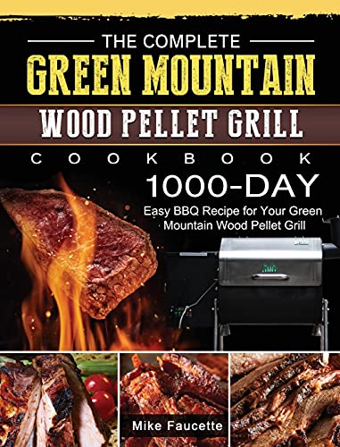 Read The Complete Green Mountain Wood Pellet Grill Cookbook: 1000-Day Easy BBQ Recipe for Your Green Mountain Wood Pellet Grill, written by Mike Faucette Read The Complete Green Mountain Wood Pellet Grill Cookbook: 1000-Day Easy BBQ Recipe for Your Green Mountain Wood Pellet Grill, written by Mike Faucette