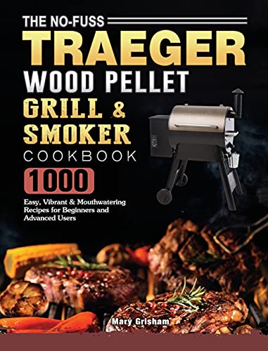 Read The No-Fuss Traeger Wood Pellet Grill & Smoker Cookbook: 1000 Easy, Vibrant & Mouthwatering Recipes for Beginners and Advanced Users, written by Mary Grisham Read The No-Fuss Traeger Wood Pellet Grill & Smoker Cookbook: 1000 Easy, Vibrant & Mouthwatering Recipes for Beginners and Advanced Users, written by Mary Grisham