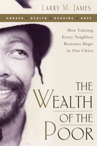Read The Wealth of the Poor: How Valuing Every Neighbor Restores Hope in Our Cities, written by Larry James Read The Wealth of the Poor: How Valuing Every Neighbor Restores Hope in Our Cities, written by Larry James