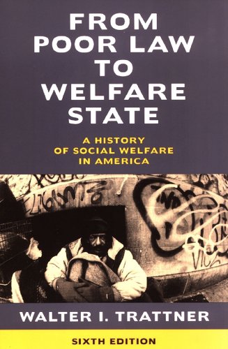 Read From Poor Law to Welfare State, 6th Edition: A History of Social Welfare in America, written by Walter I. Trattner Read From Poor Law to Welfare State, 6th Edition: A History of Social Welfare in America, written by Walter I. Trattner