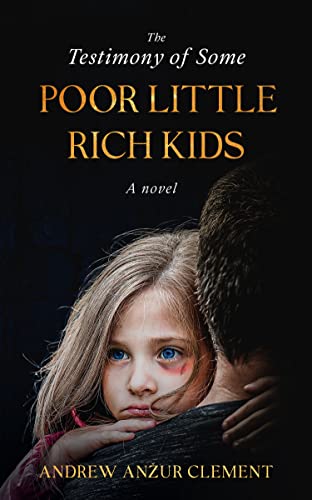 Read The Testimony of Some Poor Little Rich Kids. A Novel., written by Andrew Anzur Clement Read The Testimony of Some Poor Little Rich Kids. A Novel., written by Andrew Anzur Clement