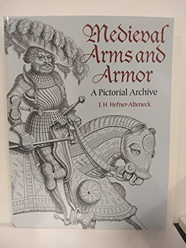 Read Medieval Arms and Armor: A Pictorial Archive (Dover Pictorial Archive), written by J. H. von Hefner-Alteneck