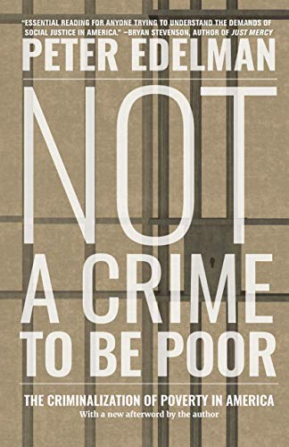 Read Not a Crime to Be Poor: The Criminalization of Poverty in America, written by Peter Edelman Read Not a Crime to Be Poor: The Criminalization of Poverty in America, written by Peter Edelman