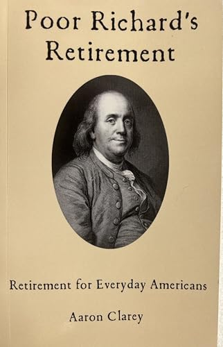 Read Poor Richard's Retirement: Retirement for Everyday Americans, written by Aaron Clarey Read Poor Richard's Retirement: Retirement for Everyday Americans, written by Aaron Clarey