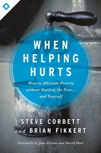 Read When Helping Hurts: How to Alleviate Poverty Without Hurting the Poor . . . and Yourself, written by Steve Corbett; Brian Fikkert Read When Helping Hurts: How to Alleviate Poverty Without Hurting the Poor . . . and Yourself, written by Steve Corbett; Brian Fikkert