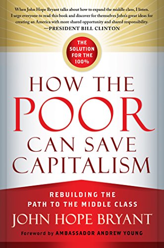 Read How the Poor Can Save Capitalism: Rebuilding the Path to the Middle Class, written by John Hope Bryant Read How the Poor Can Save Capitalism: Rebuilding the Path to the Middle Class, written by John Hope Bryant