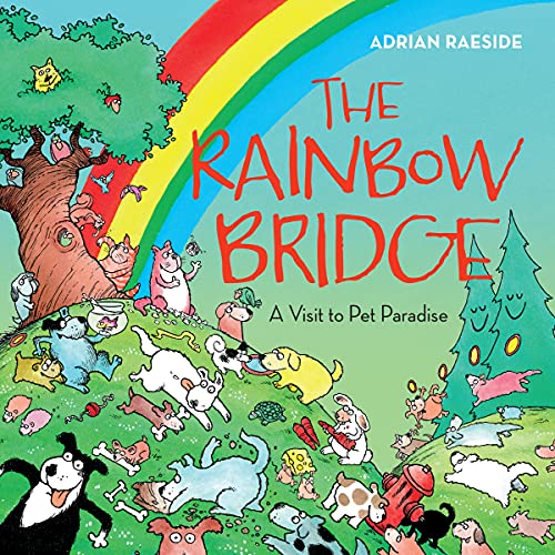 Read The Rainbow Bridge: A Visit to Pet Paradise, written by Adrian Raeside