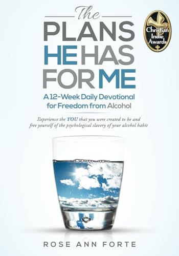 Read The Plans He Has For Me: A 12-Week Daily Devotional for Freedom from Alcohol (A New Mind, A New Life: Faith-Based Tools to Quit Drinking and Thrive), written by Rose Ann Forte