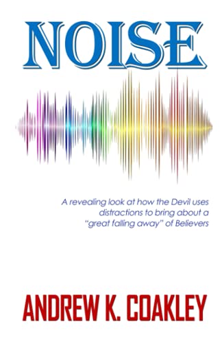 Read Noise: A revealing look at how the devil uses distractions to bring about "a great falling away" of Believers, written by Andrew Kevin Coakley Read Noise: A revealing look at how the devil uses distractions to bring about "a great falling away" of Believers, written by Andrew Kevin Coakley