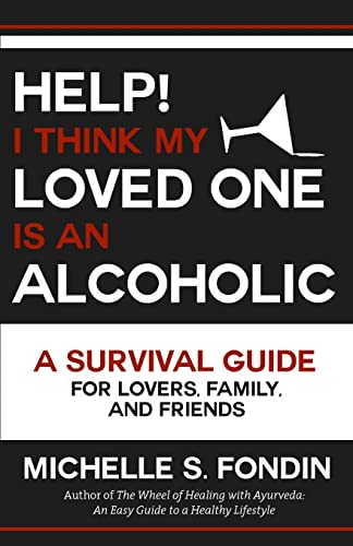 Read Help! I Think My Loved One Is an Alcoholic: A Survival Guide for Lovers, Family, and Friends, written by Michelle S. Fondin