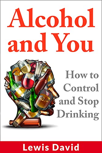 Read Alcohol and You: How to Control and Stop Drinking (Sober Living Books), written by Lewis David