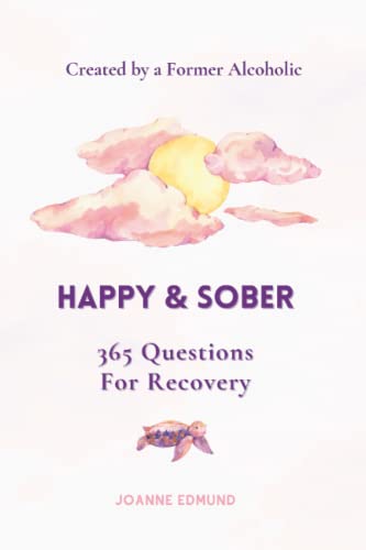 Read Happy & Sober: Recovery From Alcoholism: A Guided Journal For Recovery, Created By A Former Alcoholic (Sober Journal), written by Joanne Edmund