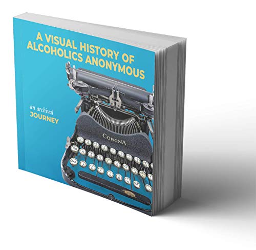 Read A Visual History of Alcoholics Anonymous: An Archival Journey, written by Alcoholics Anonymous