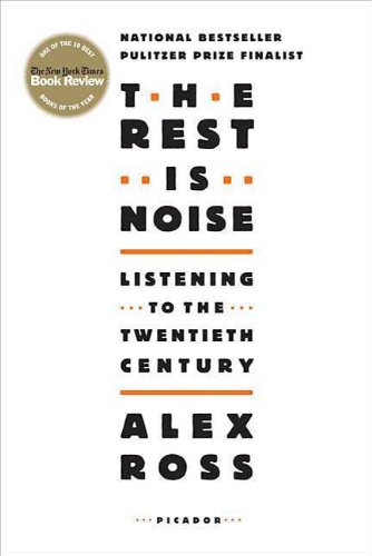 Read The Rest Is Noise: Listening to the Twentieth Century (PICADOR), written by Alex Ross Read The Rest Is Noise: Listening to the Twentieth Century (PICADOR), written by Alex Ross