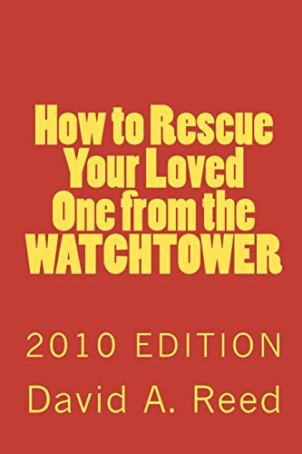 Read How to Rescue Your Loved One from the Watchtower: 2010 Edition, written by David A Reed