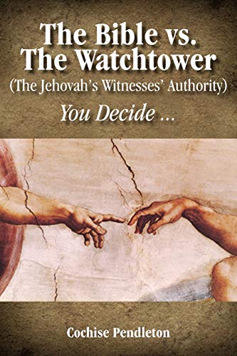Read The Bible vs. the Watchtower (the Jehovah's Witnesses' Authority), written by Cochise Pendleton