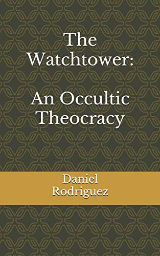 Read The Watchtower:: An Occultic Theocracy, written by Daniel Rodriguez