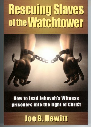 Read Rescuing Slaves of the Watchtower: How to lead Jehovah's Witness prisoners into the light of christ, written by Joe B. Hewitt