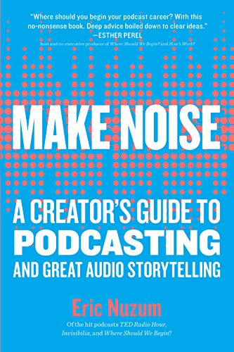 Read Make Noise: A Creator's Guide to Podcasting and Great Audio Storytelling, written by Eric Nuzum Read Make Noise: A Creator's Guide to Podcasting and Great Audio Storytelling, written by Eric Nuzum