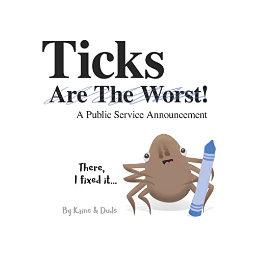 Read Ticks Are the Worst!, written by Kaine; Duds Read Ticks Are the Worst!, written by Kaine; Duds