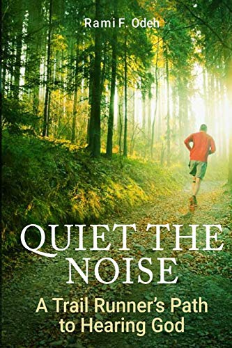 Read Quiet The Noise: A Trail Runner's Path to Hearing God, written by Rami F Odeh Read Quiet The Noise: A Trail Runner's Path to Hearing God, written by Rami F Odeh