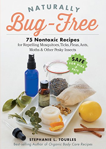 Read Naturally Bug-Free: 75 Nontoxic Recipes for Repelling Mosquitoes, Ticks, Fleas, Ants, Moths & Other Pesky Insects, written by Stephanie L. Tourles