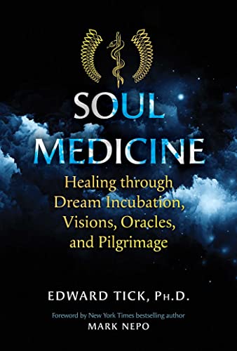 Read Soul Medicine: Healing through Dream Incubation, Visions, Oracles, and Pilgrimage, written by Edward Tick