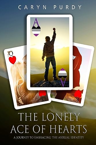 Read Ace of Hearts: A Journey to Embracing the Asexual Identity, written by Caryn Purdy