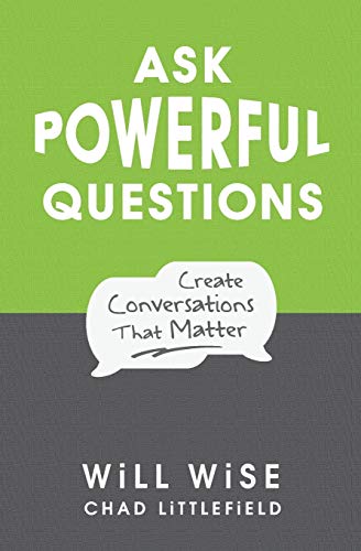 Read Ask Powerful Questions: Create Conversations That Matter, written by Will Wise; Chad Littlefield Read Ask Powerful Questions: Create Conversations That Matter, written by Will Wise; Chad Littlefield