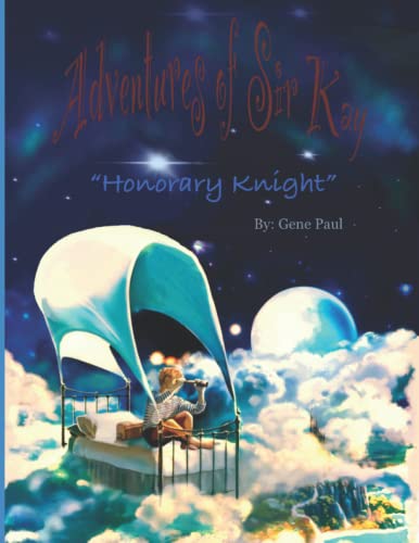 Read ADVENTURES OF SIR KAY: HONORARY KNIGHT, written by GENE PAUL