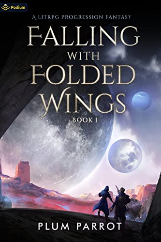 Read Falling with Folded Wings: A LitRPG Progression Fantasy, written by Plum Parrot Read Falling with Folded Wings: A LitRPG Progression Fantasy, written by Plum Parrot