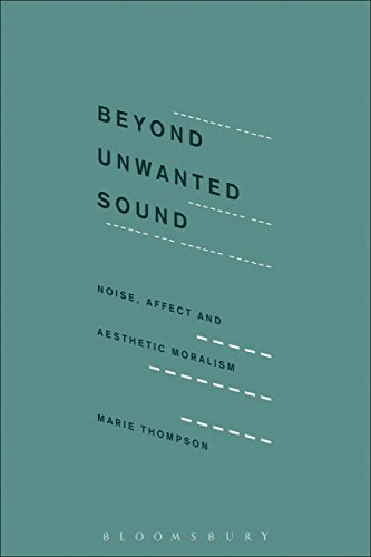 Read Beyond Unwanted Sound: Noise, Affect and Aesthetic Moralism, written by Marie Thompson Read Beyond Unwanted Sound: Noise, Affect and Aesthetic Moralism, written by Marie Thompson