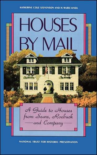 Read Houses by Mail: A Guide to Houses from Sears, Roebuck and Company, written by Katherine Cole Stevenson; H. Ward Jandl