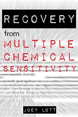 Read Recovery from Multiple Chemical Sensitivity: How I Recovered After Years of Debilitating MCS, written by Joey Lott