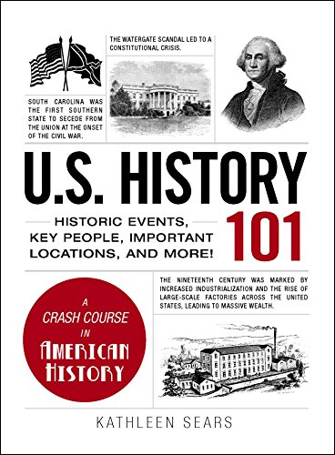 Read U.S. History 101: Historic Events, Key People, Important Locations, and More! (Adams 101 Series), written by Kathleen Sears