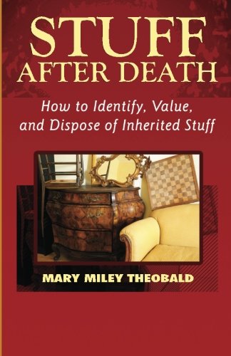 Read Stuff After Death: How to Identify, Value and Dispose of Inherited Stuff, written by Mary Miley Theobald