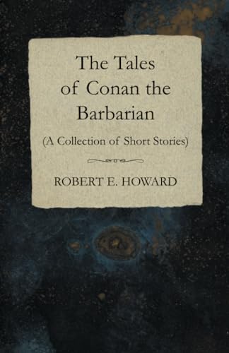 Read The Tales of Conan the Barbarian (A Collection of Short Stories), written by Robert E. Howard