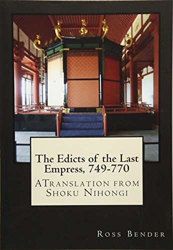 Read The Edicts of the Last Empress, 749-770: A Translation from Shoku Nihongi, written by Ross Bender