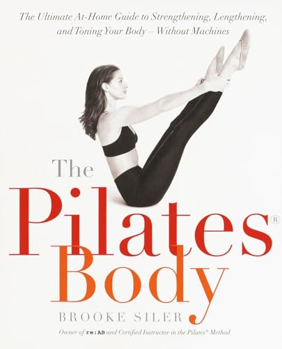 Read The Pilates Body: The Ultimate At-Home Guide to Strengthening, Lengthening and Toning Your Body- Without Machines, written by Brooke Siler