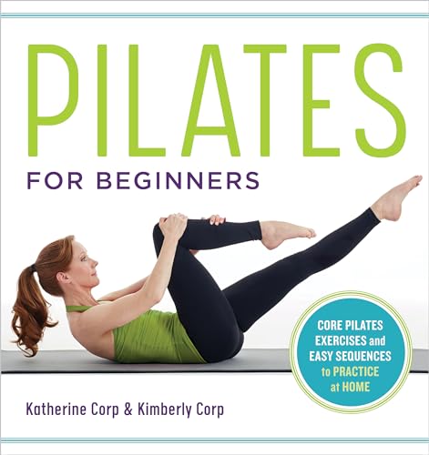 Read Pilates for Beginners: Core Pilates Exercises and Easy Sequences to Practice at Home, written by Katherine Corp; Kimberly Corp