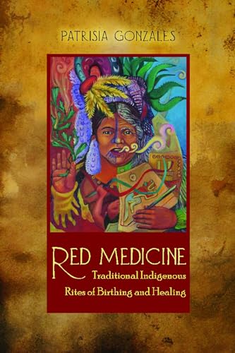 Read Red Medicine: Traditional Indigenous Rites of Birthing and Healing (First Peoples: New Directions in Indigenous Studies), written by Patrisia Gonzales Read Red Medicine: Traditional Indigenous Rites of Birthing and Healing (First Peoples: New Directions in Indigenous Studies), written by Patrisia Gonzales