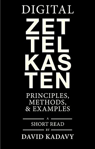 Read Digital Zettelkasten: Principles, Methods, & Examples, written by David Kadavy