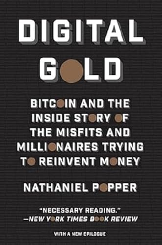 Read Digital Gold: Bitcoin and the Inside Story of the Misfits and Millionaires Trying to Reinvent Money, written by Nathaniel Popper