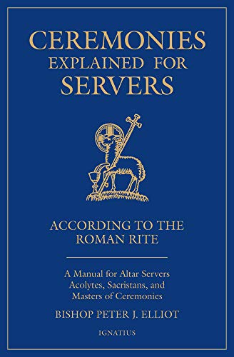 Read Ceremonies Explained for Servers: A Manual for Altar Servers, Acolytes, Sacristans, and Masters of Ceremonies, written by Bishop Peter J. Elliott Read Ceremonies Explained for Servers: A Manual for Altar Servers, Acolytes, Sacristans, and Masters of Ceremonies, written by Bishop Peter J. Elliott