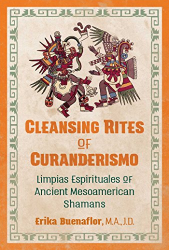 Read Cleansing Rites of Curanderismo: Limpias Espirituales of Ancient Mesoamerican Shamans, written by Erika Buenaflor M.A. J.D. Read Cleansing Rites of Curanderismo: Limpias Espirituales of Ancient Mesoamerican Shamans, written by Erika Buenaflor M.A. J.D.