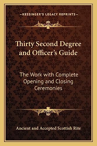 Read Thirty Second Degree and Officer's Guide: The Work with Complete Opening and Closing Ceremonies, written by Ancient and Accepted Scottish Rite
